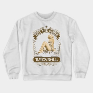 Let the good times roll Crewneck Sweatshirt